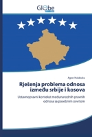 Rješenja problema odnosa između srbije i kosova: Ustavnopravni kontekst međunarodnih pravnih odnosa sa posebnim osvrtom 6200589879 Book Cover