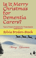 Is It Merry Christmas for Dementia Carers?: Tips to Prevent Problems for Those Special Celebrations 171276134X Book Cover