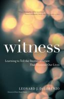 Witness: Learning to Tell the Stories of Grace That Illumine Our Lives 1594716870 Book Cover