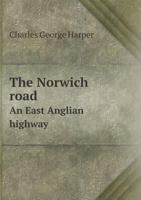 The Norwich Road; an East Anglian Highway 1017850674 Book Cover