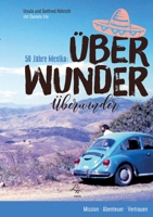 Über Wunder. Überwinder. 50 Jahre Mexiko: Mission Abenteuer Vertrauen 3696352195 Book Cover