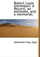 Robert Louis Stevenson: A Record, an Estimate, and a Memorial 1018243836 Book Cover