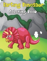Farting Dinosaur Coloring Book: Adorable & Funny Coloring Pages For Endless Hours Of Fun, Holiday Gift For Children Toddlers Preschoolers Boys & Girls ... Holiday Gifts Idea For Dinosaur Lover.Vol-1 B0923M6HM6 Book Cover