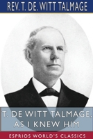 T. De Witt Talmage as I knew him 102205824X Book Cover