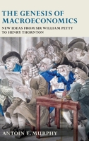 The Genesis of Macroeconomics: New Ideas from Sir William Petty to Henry Thornton 0199543224 Book Cover