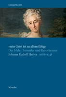 'Sein Geist Ist Zu Allem Fahig'.: Der Maler, Sammler Und Kunstkenner Johann Rudolf Huber (1668-1748) 3796527027 Book Cover
