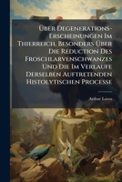 Uber Degenerations-Erscheinungen Im Thierreich, Besonders Uber Die Reduction Des Froschlarvenschwanzes Und Die Im Verlaufe Derselben Auftretenden Hist 114804079X Book Cover