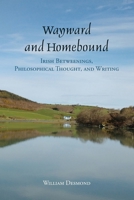 Wayward and Homebound: Irish Betweenings, Philosophical Thought, and Writing B0GK5LR97V Book Cover