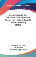 Universalregister Zur Geschichte Der Religion Jesu Christi Von Friedrich Leopold Grafen Zu Stolberg (1859) 1160756783 Book Cover