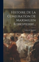 Histoire De La Conjuration De Maximilien Robespierre... 1021847100 Book Cover