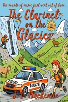 The Clarinet on the Glacier: The sounds of music just went quite out of tune 191741143X Book Cover