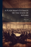A Plain Man's Estimate Of The State Of Affairs 1179567447 Book Cover