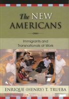 The New Americans: Immigrants and Transnationals at Work (Immigration and the Transnational Experience) 0742528847 Book Cover