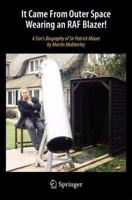 It Came from Outer Space Wearing an RAF Blazer!: A Fan's Biography of Sir Patrick Moore 3319006088 Book Cover
