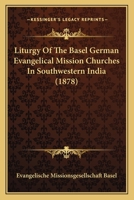 Liturgy Of The Basel German Evangelical Mission Churches In Southwestern India (1878) 1120318645 Book Cover