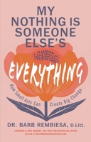 My Nothing Is Somebody Else's Everything 1637635605 Book Cover