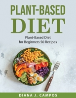 Plant-Based Diet: Plant-Based Diet for Beginners 50 Recipes 1008927260 Book Cover