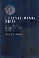 Thundering Zeus: The Making of Hellenistic Bactria (Hellenistic Culture and Society) 0520211405 Book Cover