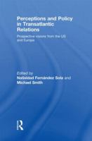 Perceptions and Policy in Transatlantic Relations: Prospective Visions from the US and Europe 0415454875 Book Cover