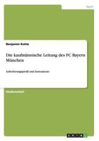 Die kaufmännische Leitung des FC Bayern München: Anforderungsprofil und Instrumente 3656507767 Book Cover