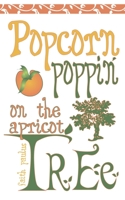 Popcorn Poppin' on the Apricot Tree 1598864610 Book Cover
