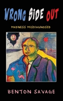 Wrong Side Out: Madness Misdiagnosed 1968059326 Book Cover