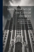 Improvement Of The City Of Detroit: Reports 1437029493 Book Cover