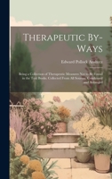 Therapeutic By-Ways: Being a Collection of Therapeutic Measures Not to Be Found in the Text Books. Collected From All Sources. Condensed and Arranged 1020313854 Book Cover