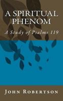 A Spiritual Phenom: A Study of Psalms 119 1534838333 Book Cover