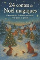 24 contes de Noël magiques: Un calendrier de l’Avent enchanté pour petits et grands (French Edition) B0FLP67KQF Book Cover