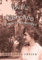Belle in Carolina: Times to Remember 1490813098 Book Cover