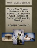 Vernon Ray Olmstead, Petitioner, v. North Dakota. U.S. Supreme Court Transcript of Record with Supporting Pleadings 1270691295 Book Cover