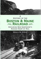 A History of the Boston and Maine Railroad 1596293608 Book Cover