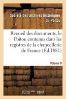 Recueil Des Documents, Le Poitou Contenus Dans Les Registres de La Chancellerie de France Tome 29 2019576511 Book Cover