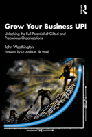 Grow Your Business UP!: Unlocking the Full Potential of Gifted and Precocious Organizations 1032853824 Book Cover