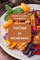 CUCINA DI NICARAGUA: Ricette di cucina nicaraguense - Specialità culinarie del Nicaragua - Sapori dell’America Centrale (Italian Edition) B0FGHSMDBC Book Cover