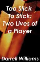 Too Slick to Stick: Two Lives of a Player 1604771410 Book Cover