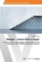 Design - more than a layer: Design process’ and strategy’s contribution for the organization from different value perspectives 3639465121 Book Cover