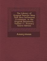 The Library of Original Sources: Ideas That Have Influenced Civilization, in the Original Documents; Volume 3 1377566935 Book Cover