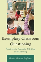Exemplary Classroom Questioning: Practices to Promote Thinking and Learning 1610484568 Book Cover