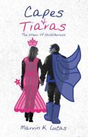 Capes and Tiaras: The Power of Childlikeness 193908699X Book Cover