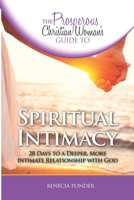 The Prosperous Christian Woman's Guide to Spiritual Intimacy: 28 Days to a Deeper, More Intimate Relationship with God 1732238448 Book Cover