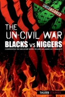 The Un-Civil War: BLACKS vs NIGGERS: Confronting the Subculture Within the African-American Community 0615748473 Book Cover