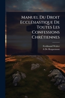 Manuel Du Droit EcclÃ(c)siastique De Toutes Les Confessions ChrÃ(c)tiennes (French Edition) 1023699990 Book Cover