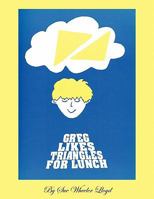Greg Likes Triangles For Lunch 1452098832 Book Cover