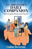 A Caregiver's Daily Companion: Encouraging Words and Prayers B0BW32PG25 Book Cover