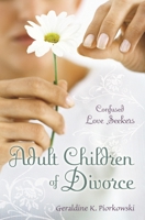 Adult Children of Divorce: Confused Love Seekers 0313346003 Book Cover