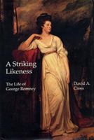 A Striking Likeness: The Life of George Romney 1138704970 Book Cover
