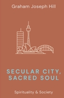 Secular City, Sacred Soul (Spirituality & Society) 1764179161 Book Cover