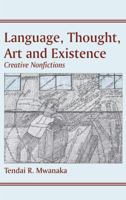 Language, Thought, Art & Existence: Creative Nonfictions 9956762105 Book Cover